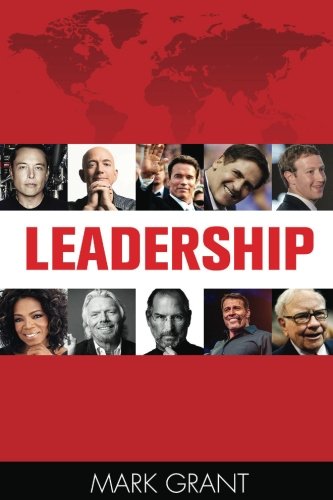 Leadership: Tips from 10 Successful and Wealthy People about Leadership and Management Skills (How to Influence People, Business Skills, Persuasion) (Volume 1)