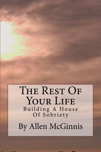 The Rest Of Your Life: Building A House Of Sobriety
