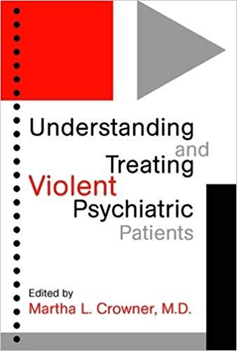 Understanding and Treating Violent Psychiatric Patients (Progress in Psychiatry)