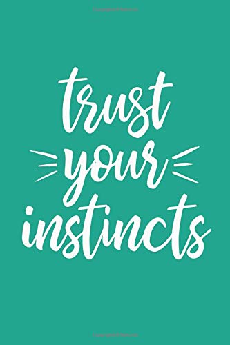 Trust Your Instincts: 6x9 Lined Writing Notebook Journal, 120 Pages – Mermaid Green with Inspirational, Motivational Quote to Trust Your Gut, Perfect ... Teammate, Teacher’s Gift, or Birthday