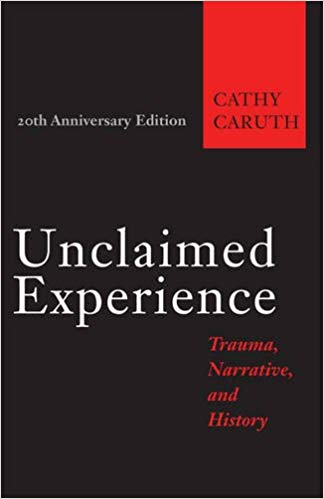 Unclaimed Experience: Trauma, Narrative, and History