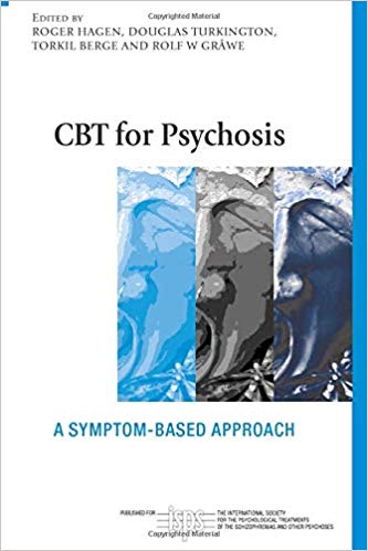 CBT for Psychosis: A Symptom-based Approach (The International Society for Psychological and Social Approaches to Psychosis Book Series)