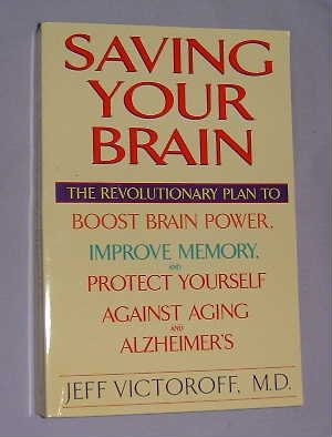 Saving Your Brain: The Revolutionary Plan to Boost Brain Power, Improve Memory, and Protect Yourself Against Aging and Alzheimer's