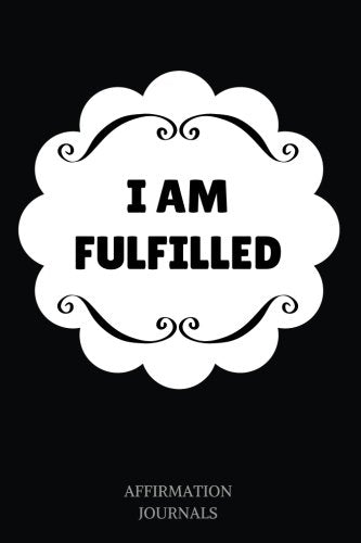 I Am Fulfilled: Affirmation Journal, 6 x 9 inches, Lined Notebook, I am Fulfilled, Fulfilment journal