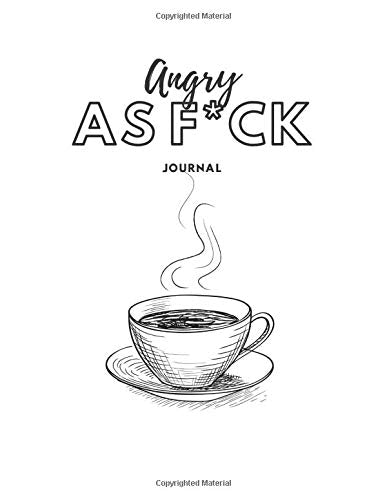 Angry As F*CK Journal: Anger Sketch Journal, A Blank Sketch Journal For Sketching The Things That Make You Angry, Sketch Out Your Frustrations, Then Calm The F*CK  Down!