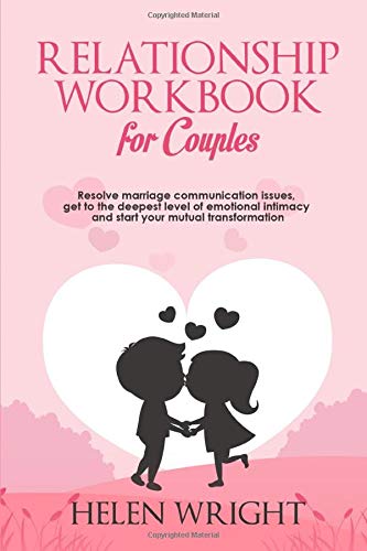 Relationship Workbook for Couples: Resolve Marriage Communication Issues, Get to the Deepest Level of Emotional Intimacy and Start Your Mutual Transformation