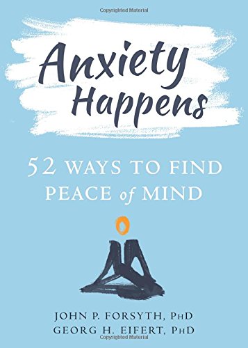 Anxiety Happens: 52 Ways to Find Peace of Mind