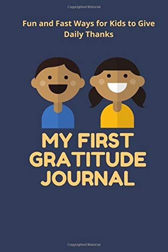 My First Gratitude Journal: Fun and Fast Ways for Kids to Give Daily Thanks