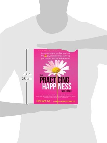 The Practicing Happiness Workbook: How Mindfulness Can Free You from the Four Psychological Traps That Keep You Stressed, Anxious, and Depressed