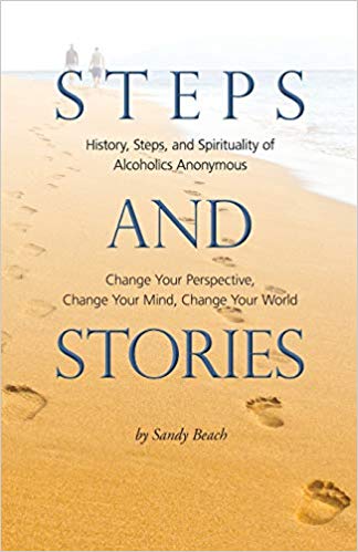 Steps and Stories: History, Steps, and Spirituality of Alcoholics Anonymous - Change Your Perspective, Change Your Mind, Change Your World