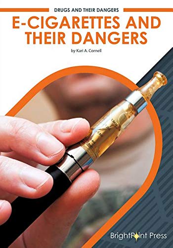 E-Cigarettes and Their Dangers (Drugs and Their Dangers)