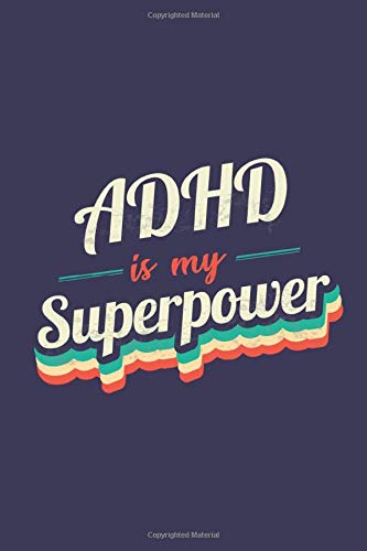 Adhd Is My Superpower: A 6x9 Inch Softcover Diary Notebook With 110 Blank Lined Pages. Funny Vintage Adhd Journal to write in. Adhd Gift and SuperPower Retro Design Slogan