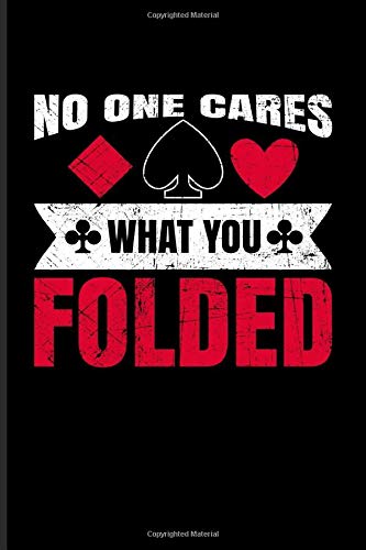 No One Cares What You Folded: Funny Poker Quotes Undated Planner | Weekly & Monthly No Year Pocket Calendar | Medium 6x9 Softcover | For Casino & Mathematics Fans