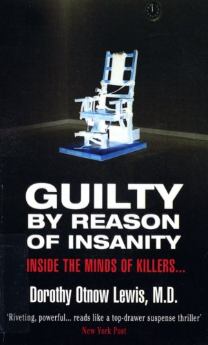 Guilty by Reason of Insanity, A Psychiatrist Explores the Minds of Killers