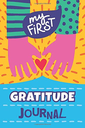 My First Gratitude Journal:  A Daily Notebook With Prompts, Questions And Activities For Kids: that will help inspire your children to appreciate the ... the best part of their day, every day!
