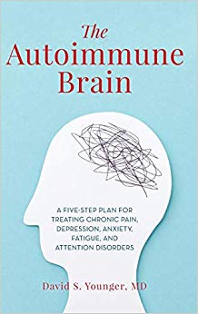 The Autoimmune Brain: A Five-Step Plan for Treating Chronic Pain, Depression, Anxiety, Fatigue, and Attention Disorders