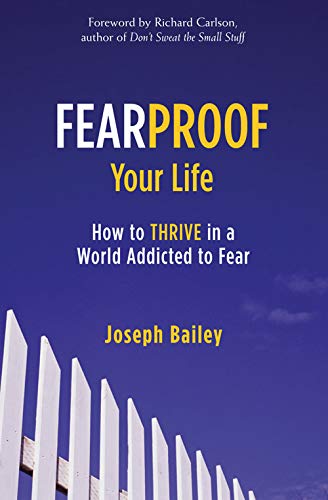 Fearproof Your Life: How to Thrive in a World Addicted to Fear