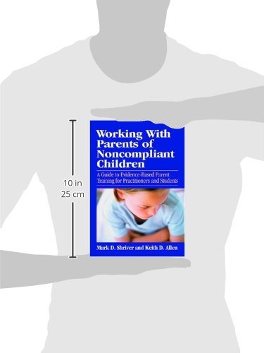 Working with Parents of Noncompliant Children: A Guide to Evidence-Based Parent Training for Practitioners and Students (School Psychology Book)