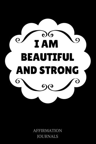 I am beautiful and strong: Affirmation Journal, 6 x 9 inches, Lined Journal, I am beautiful and strong