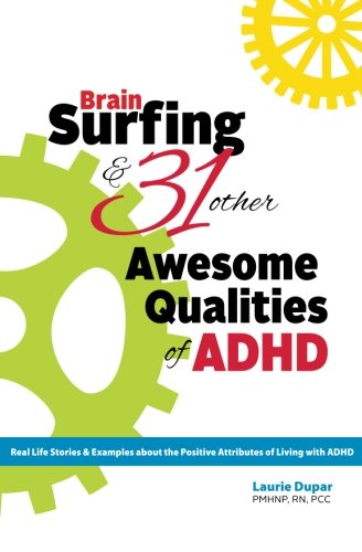 Brain Surfing & 31 Other Awesome Qualities of ADHD: Real life stories and examples about the positive attributes of living with ADHD