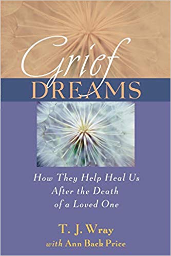 Grief Dreams: How They Help Us Heal After the Death of a Loved One: How They Help Heal Us After the Death of a Loved