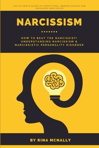 Narcissism: How To Beat The Narcissist! Understanding Narcissism & Narcissistic Personality Disorder