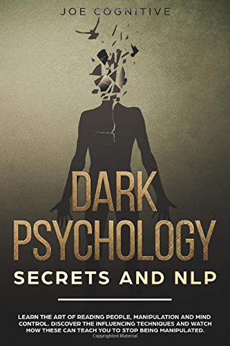Dark Psychology Secrets and NLP: learn the art of reading people, manipulation and mind control. Discover the influencing techniques and watch how these can teach you to stop being manipulated.