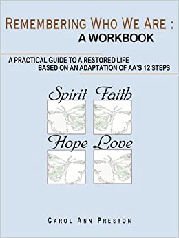 Remembering Who We Are : a workbook: a practical guide to a restored life based on an adaptation of AA's 12 steps