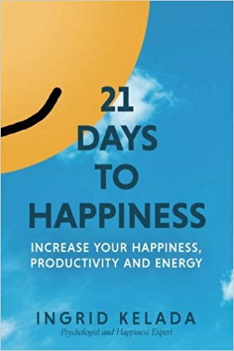 21 Days to Happiness: Increase Your Happiness, Productivity and Energy