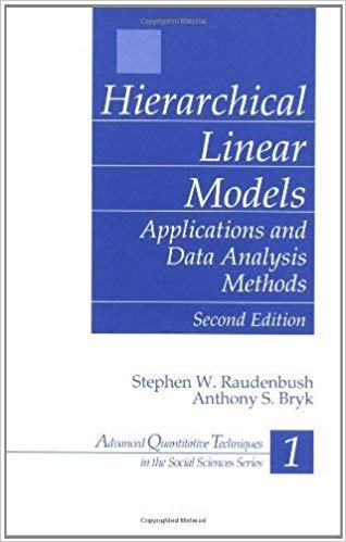 Hierarchical Linear Models: Applications and Data Analysis Methods (Advanced Quantitative Techniques in the Social Sciences)