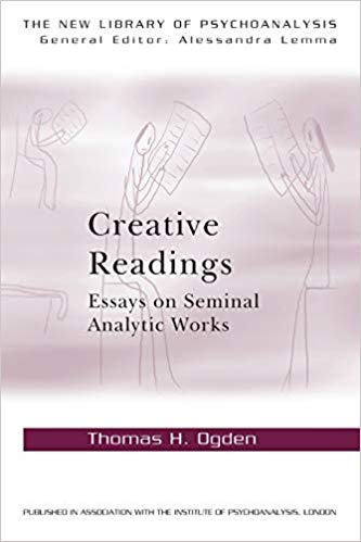 Creative Readings: Essays on Seminal Analytic Works (The New Library of Psychoanalysis)