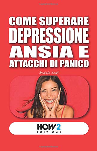 COME SUPERARE DEPRESSIONE, ANSIA E ATTACCHI DI PANICO (HOW2 Edizioni) (Italian Edition)