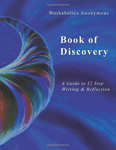Workaholics Anonymous Book of Discovery: A Guide to 12 Step Writing & Reflection