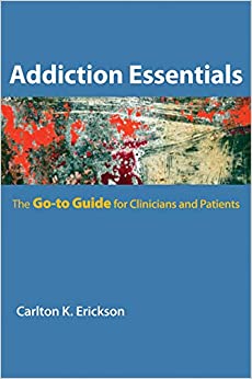 Addiction Essentials: The Go-To Guide for Clinicians and Patients (Go-To Guides for Mental Health)