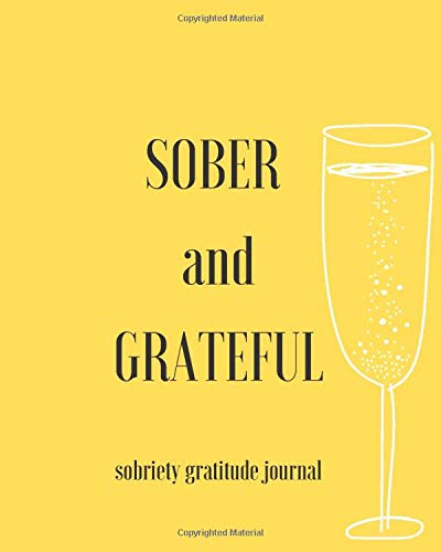 Sober And Grateful: Daily Affirmations, Grateful Reminders, Positive Thinking, Personal Reflections, Self Care, Full Day Planner For Addicts