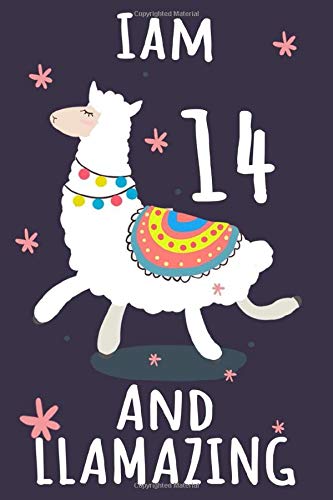 I Am 14 And Llamazing: Cute Llama Journal For 14 Year Old Girls - Llama gifts for kids - Llama Notebook Birthday Journal / ... at a llama 14th birthday / llama birthday!