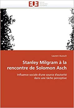 Stanley Milgram à la rencontre de Solomon Asch: Influence sociale d'une source d'autorité dans une tâche perceptive (Omn.Univ.Europ.) (French Edition)
