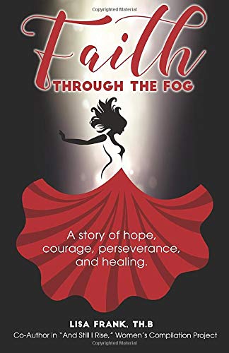 Faith Through The Fog: A story of hope, courage, perseverance and healing.