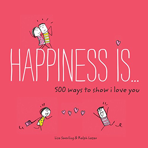 Happiness Is . . . 500 Ways to Show I Love You: (Cute Boyfriend or Girlfriend Gift, Things I Love About You Book)