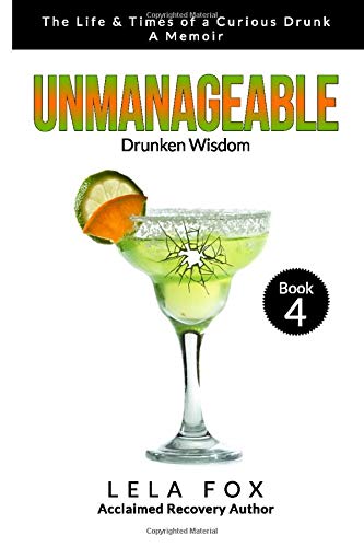 Unmanageable: A Memoir: Drunken Wisdom (The Life & Times of a Curious Drunk)