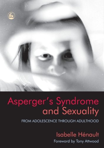 Asperger's Syndrome and Sexuality: From Adolescence through Adulthood