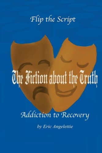 The Fiction About The Truth: Addiction to Recovery