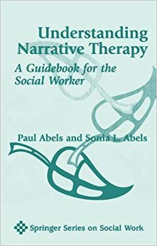 Understanding Narrative Therapy: A Guidebook for the Social Worker