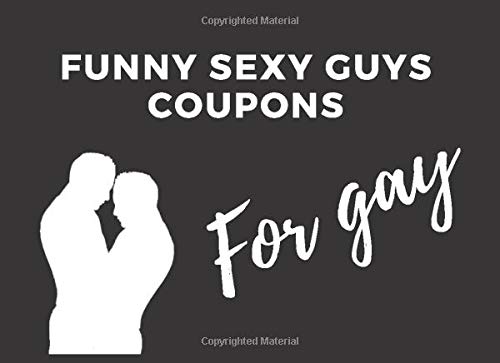 Funny Sexy Guys Coupons.For Gay: 50 Funny Naughty Dirty Sex Coupons For Gay , Sensuous Funny Exciting Game