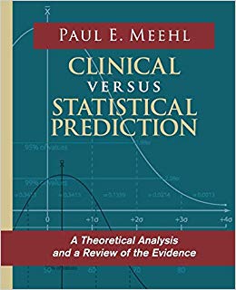 Clinical Versus Statistical Prediction: A Theoretical Analysis and a Review of the Evidence