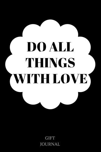 Do All Things With Love: 6 x 9 inches, Lined Journal, Gift Journal, Do All Things With Love