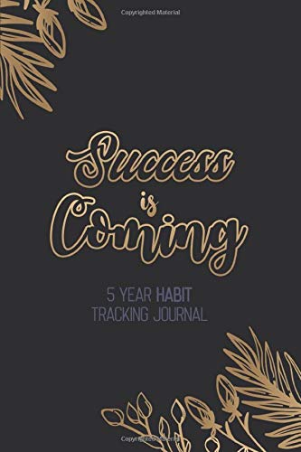 Success is Coming - 5 Year Habit Tracking Journal: Blank Luxury 65 month Habit Tracker , Habit Tracker Organizer, 30-Day Habit Tracker, Goal Planner, ... Motivational Journal and Gift for Women