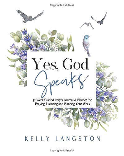 Yes, God Speaks: 52 Week Guided Prayer Journal and Planner for Praying, Listening and Planning Your Week