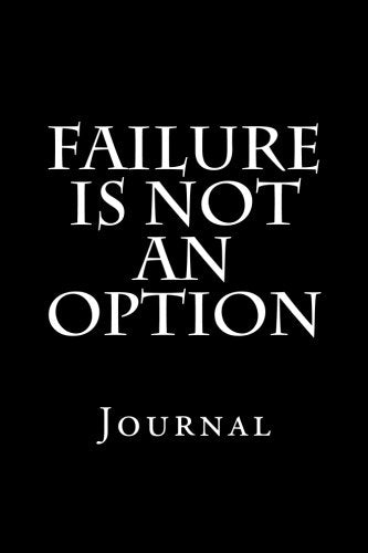 Failure Is Not An Option: Journal