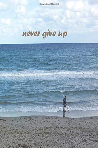 Sketch Journal: Never Give Up 6x9 - Pages are LINED ON THE BOTTOM THIRD with blank space on top